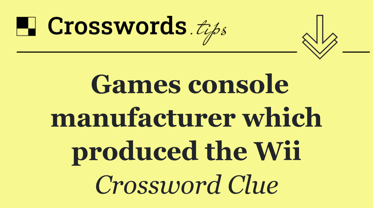 Games console manufacturer which produced the Wii