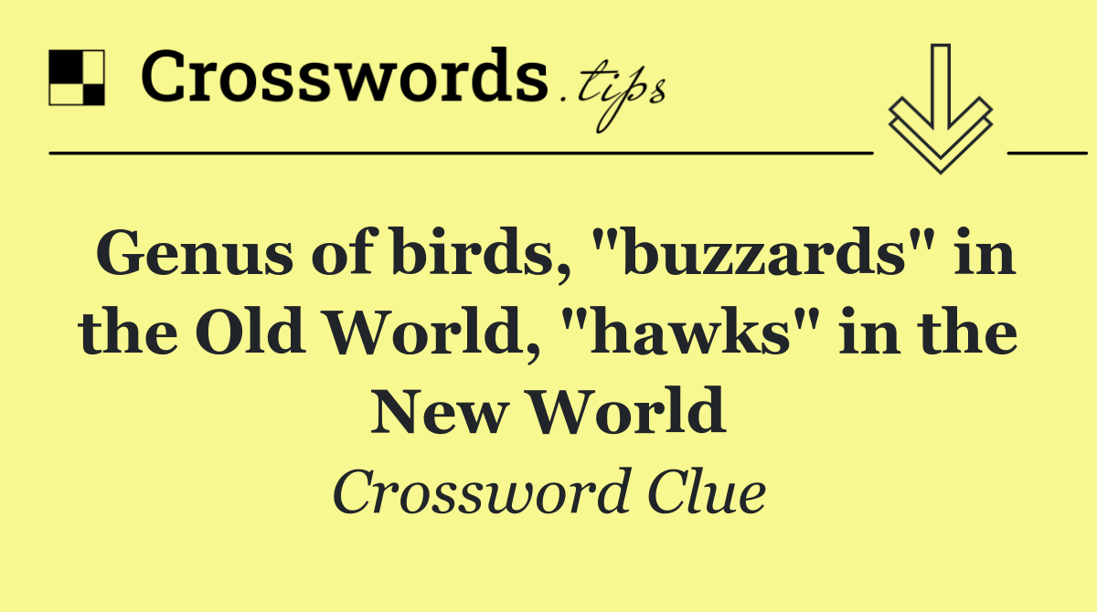 Genus of birds, "buzzards" in the Old World, "hawks" in the New World