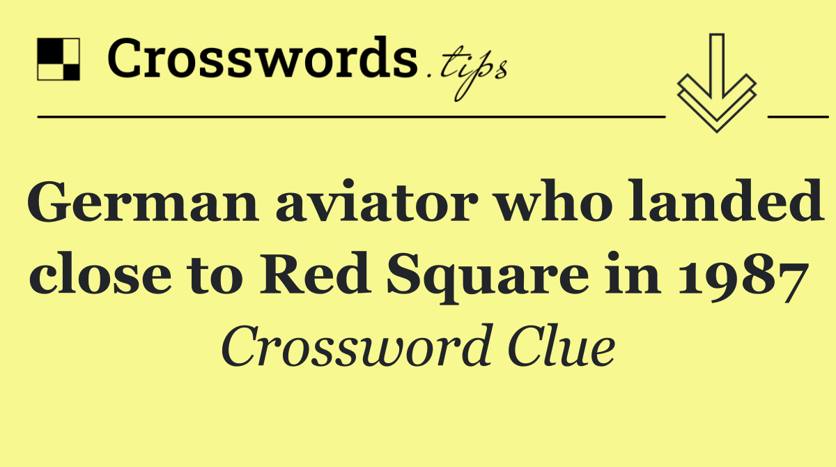 German aviator who landed close to Red Square in 1987