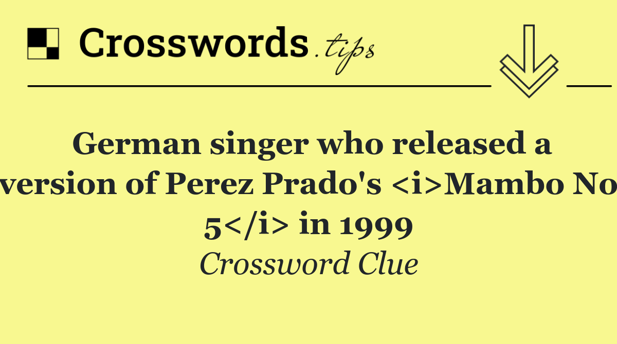 German singer who released a version of Perez Prado's <i>Mambo No 5</i> in 1999