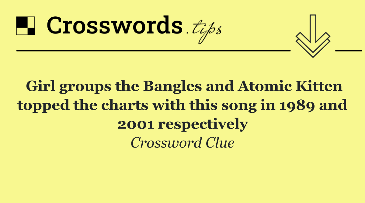 Girl groups the Bangles and Atomic Kitten topped the charts with this song in 1989 and 2001 respectively