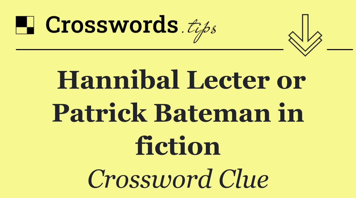 Hannibal Lecter or Patrick Bateman in fiction