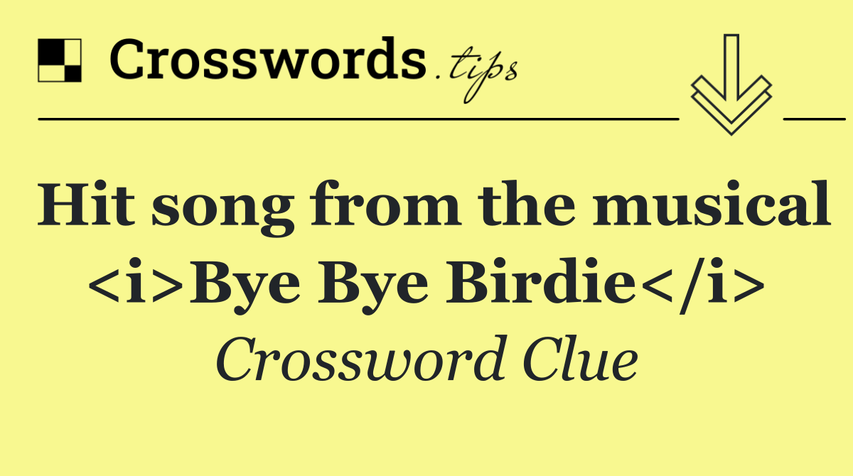 Hit song from the musical <i>Bye Bye Birdie</i>