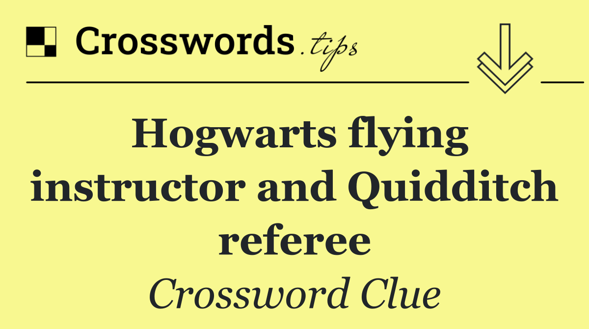 Hogwarts flying instructor and Quidditch referee