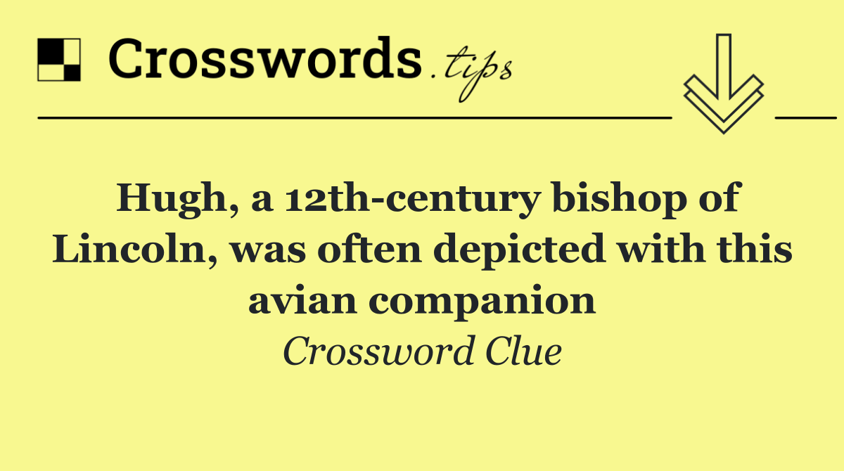 Hugh, a 12th century bishop of Lincoln, was often depicted with this avian companion