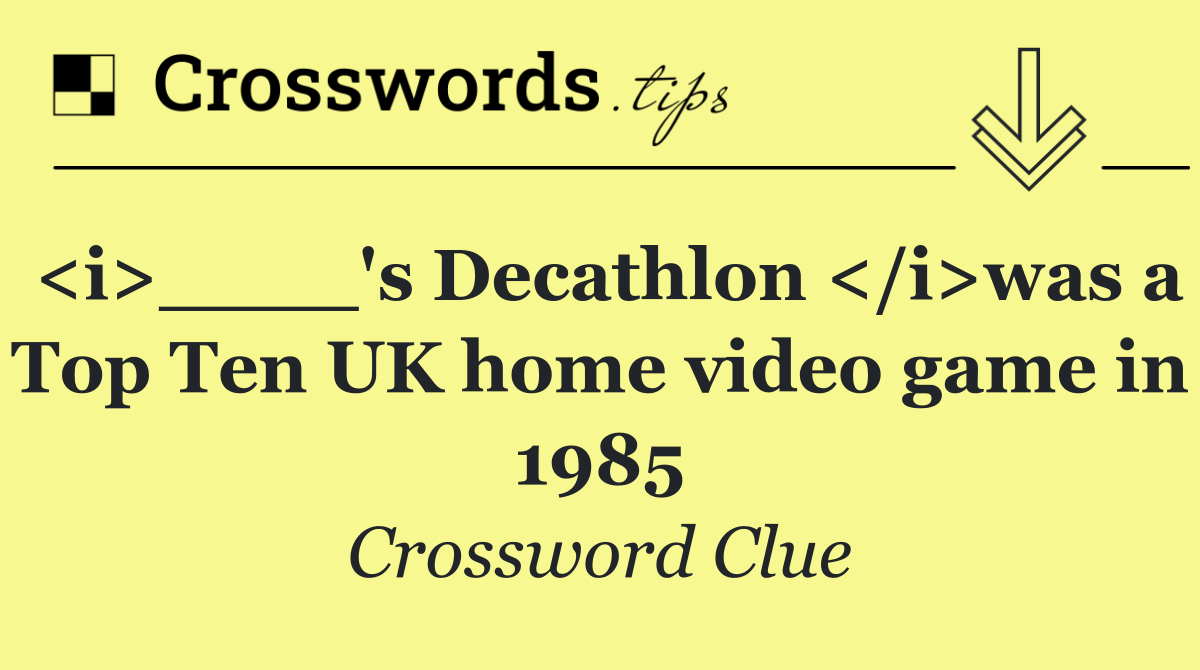 <i>____'s Decathlon </i>was a Top Ten UK home video game in 1985