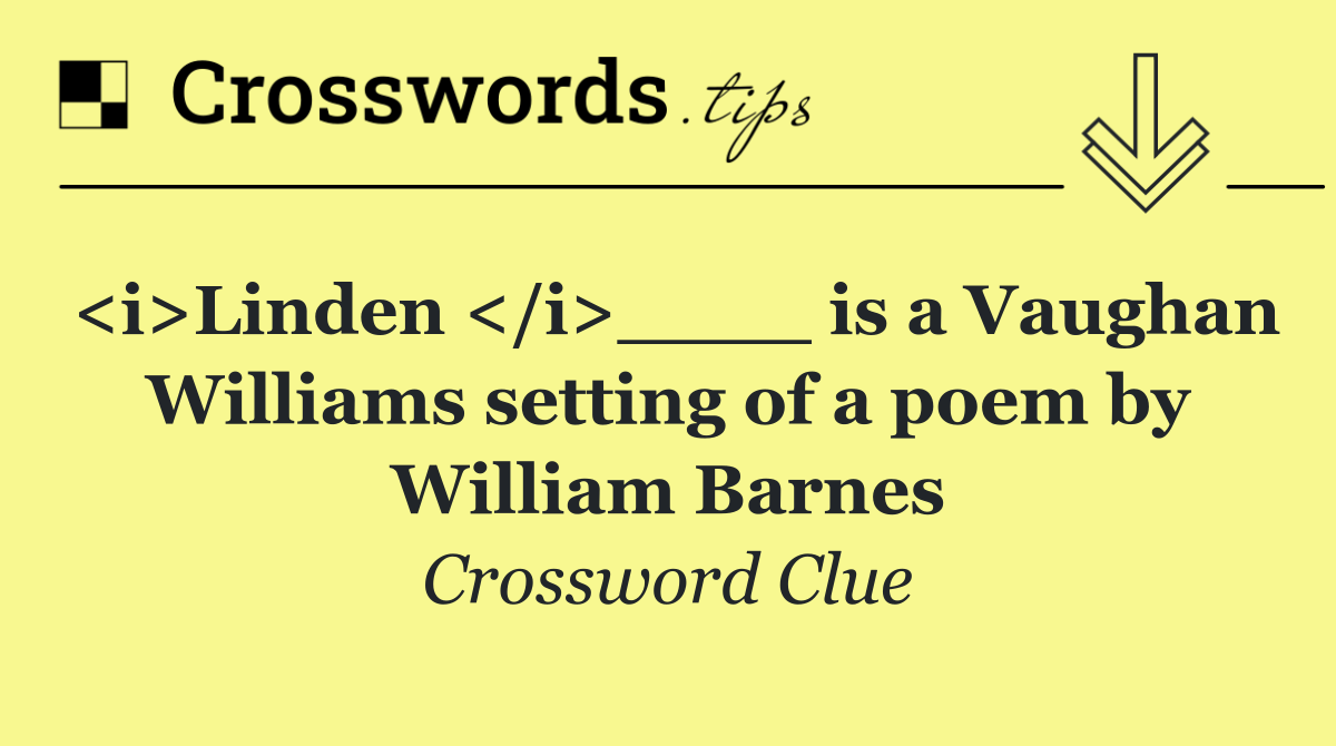 <i>Linden </i>____ is a Vaughan Williams setting of a poem by William Barnes