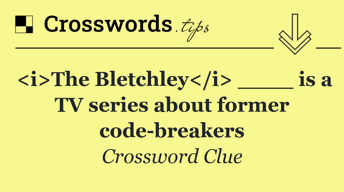 <i>The Bletchley</i> ____ is a TV series about former code breakers