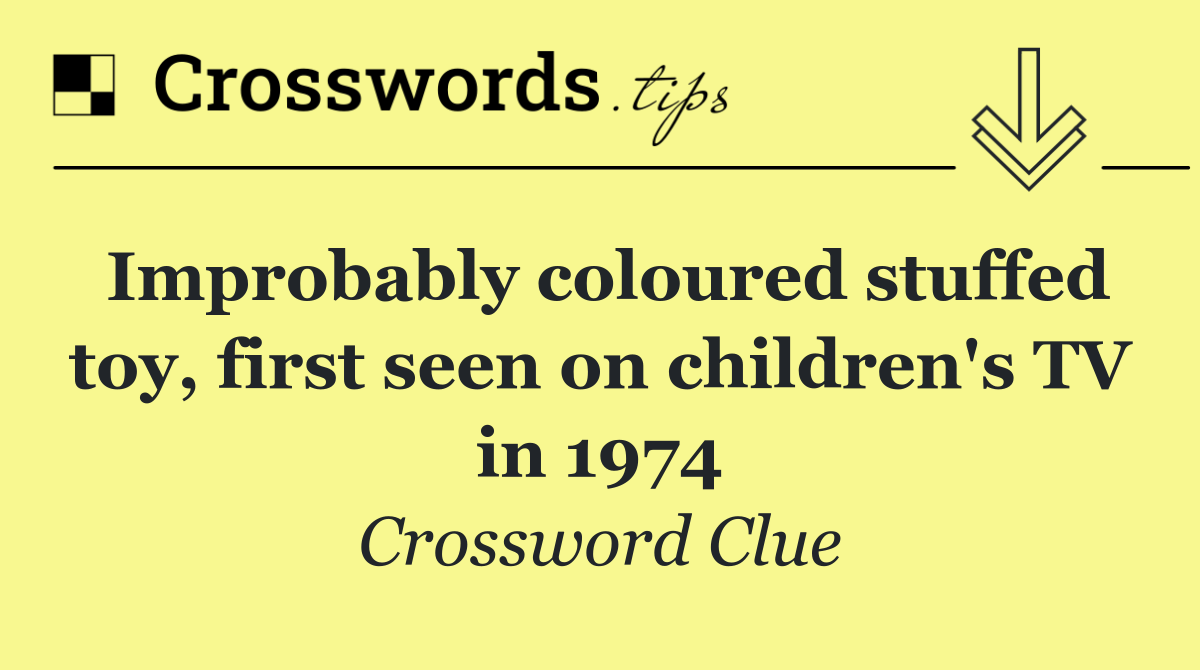 Improbably coloured stuffed toy, first seen on children's TV in 1974