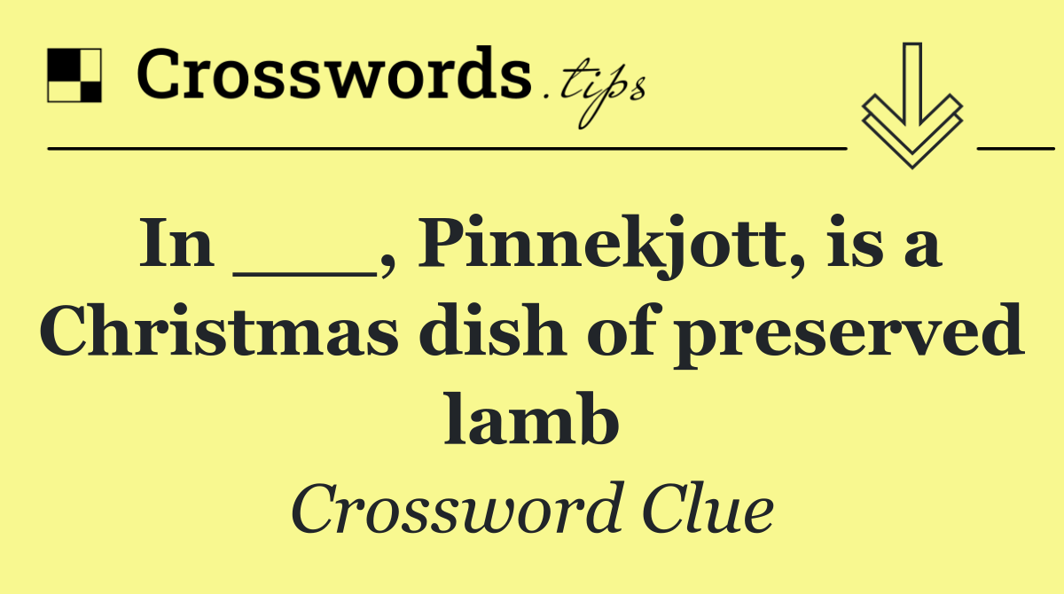 In ___, Pinnekjott, is a Christmas dish of preserved lamb