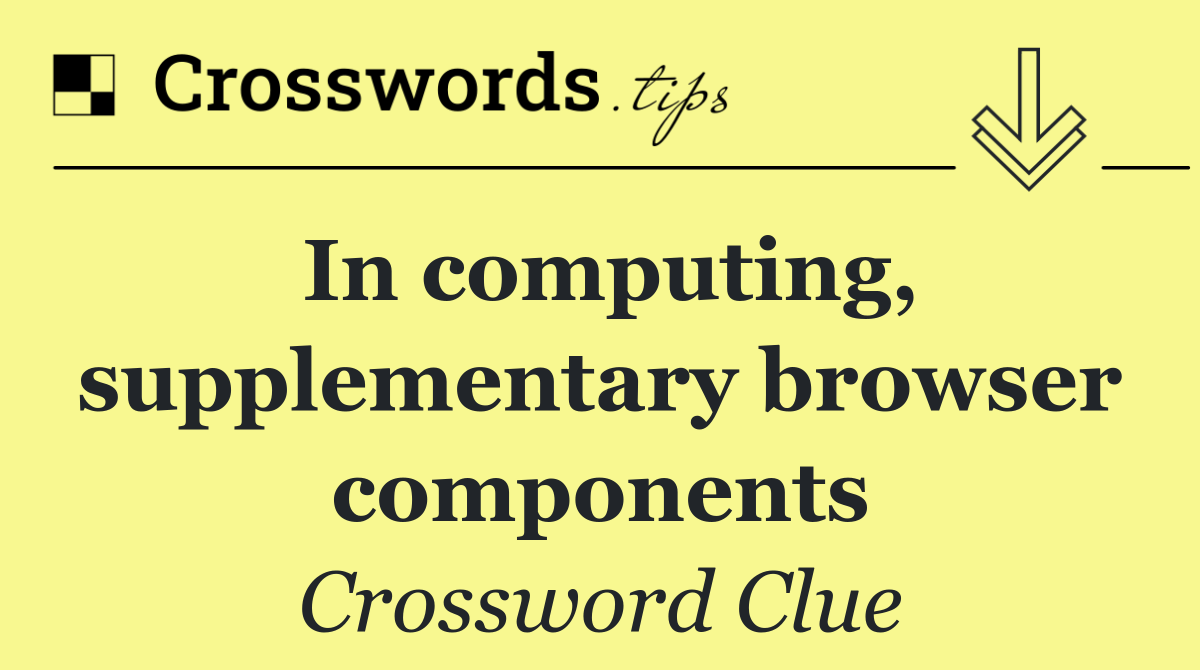 In computing, supplementary browser components