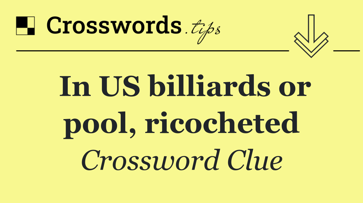 In US billiards or pool, ricocheted