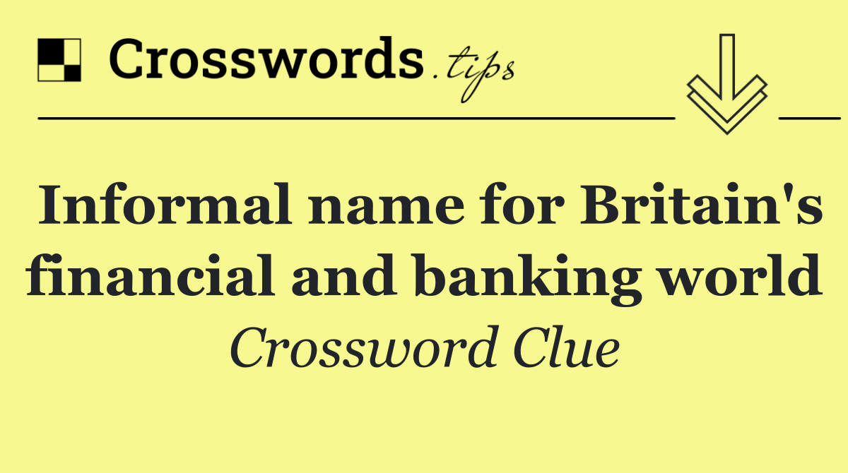 Informal name for Britain's financial and banking world