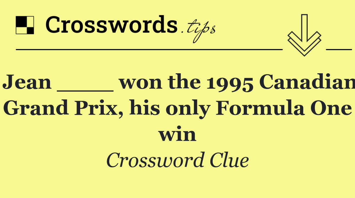 Jean ____ won the 1995 Canadian Grand Prix, his only Formula One win