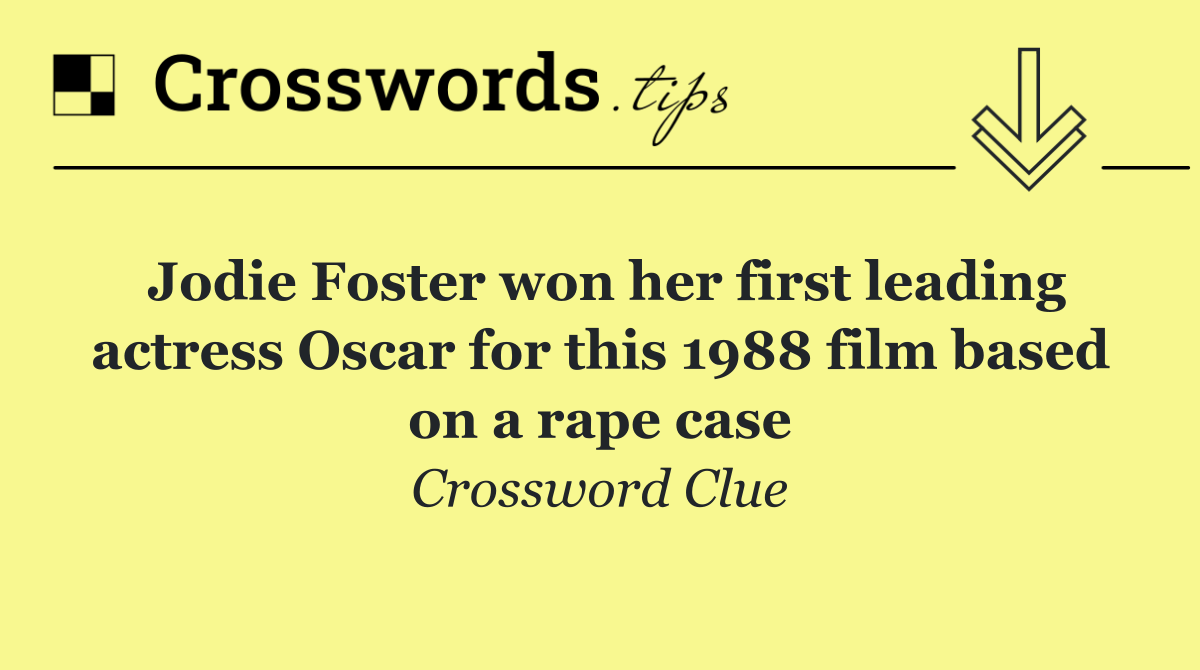 Jodie Foster won her first leading actress Oscar for this 1988 film based on a rape case