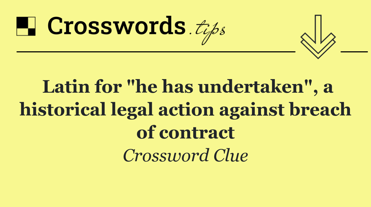 Latin for "he has undertaken", a historical legal action against breach of contract