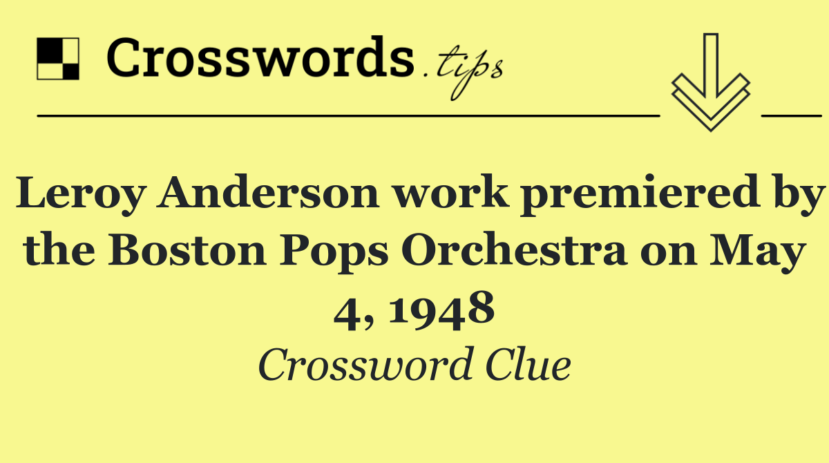 Leroy Anderson work premiered by the Boston Pops Orchestra on May 4, 1948