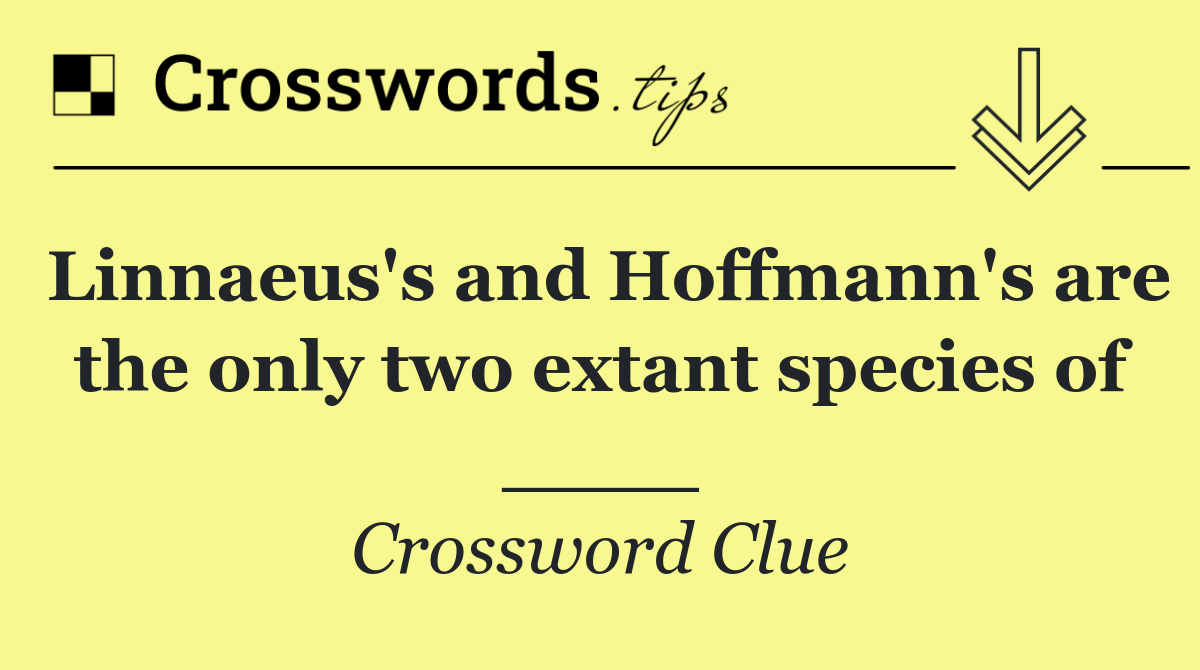 Linnaeus's and Hoffmann's are the only two extant species of ____