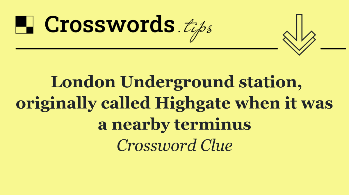 London Underground station, originally called Highgate when it was a nearby terminus