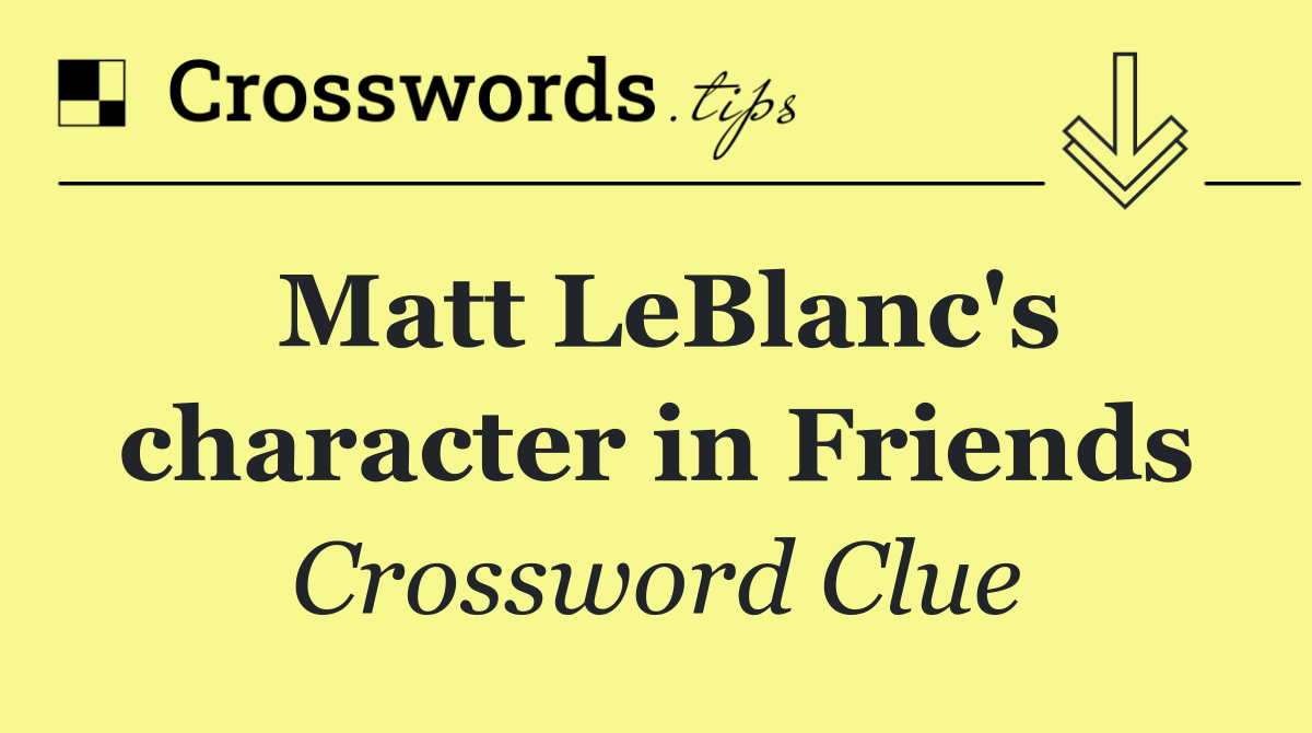 Matt LeBlanc's character in Friends