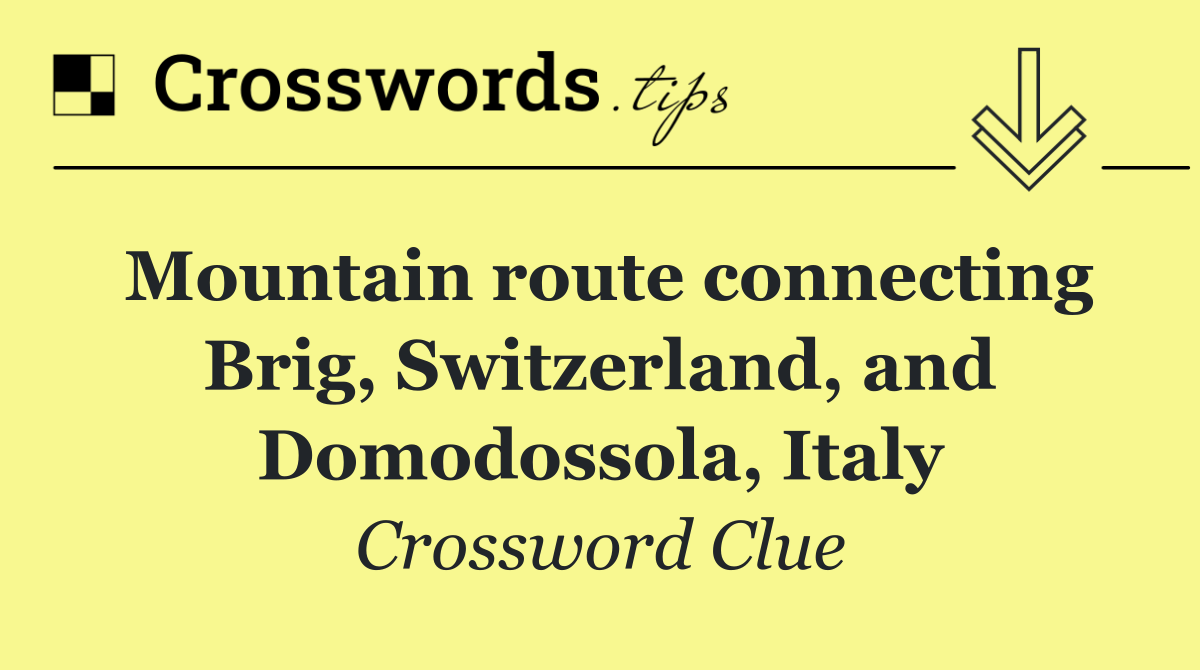 Mountain route connecting Brig, Switzerland, and Domodossola, Italy