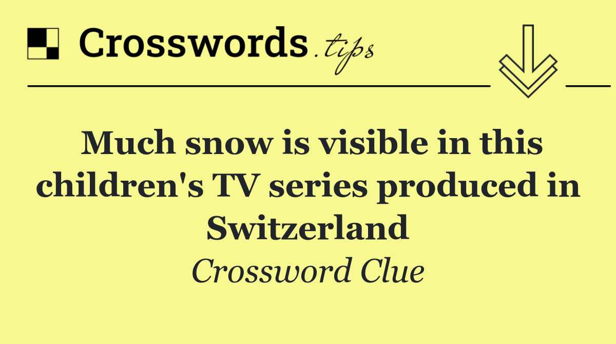 Much snow is visible in this children's TV series produced in Switzerland