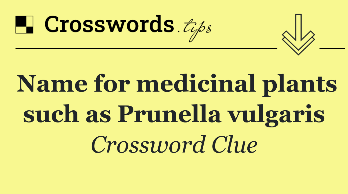 Name for medicinal plants such as Prunella vulgaris