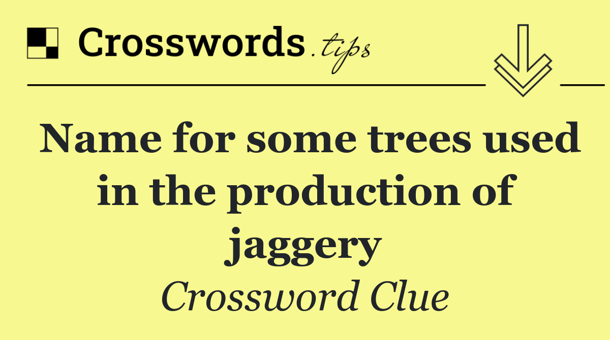 Name for some trees used in the production of jaggery