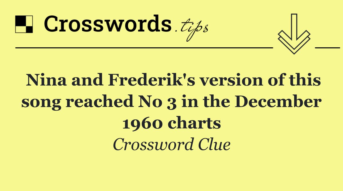 Nina and Frederik's version of this song reached No 3 in the December 1960 charts