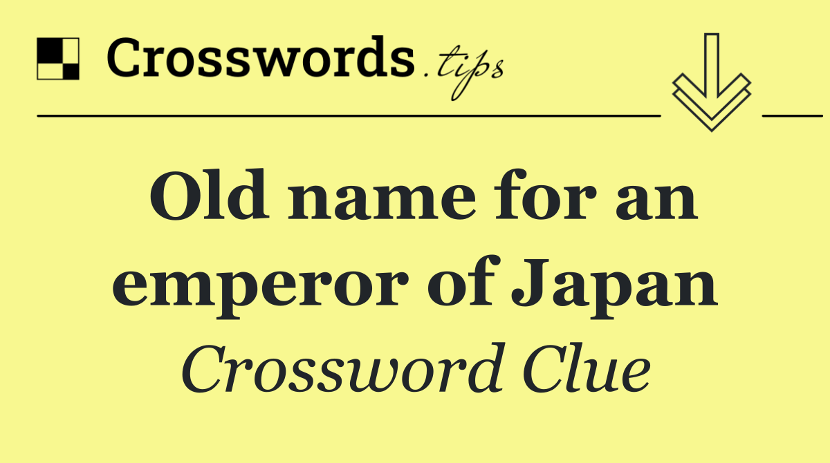 Old name for an emperor of Japan