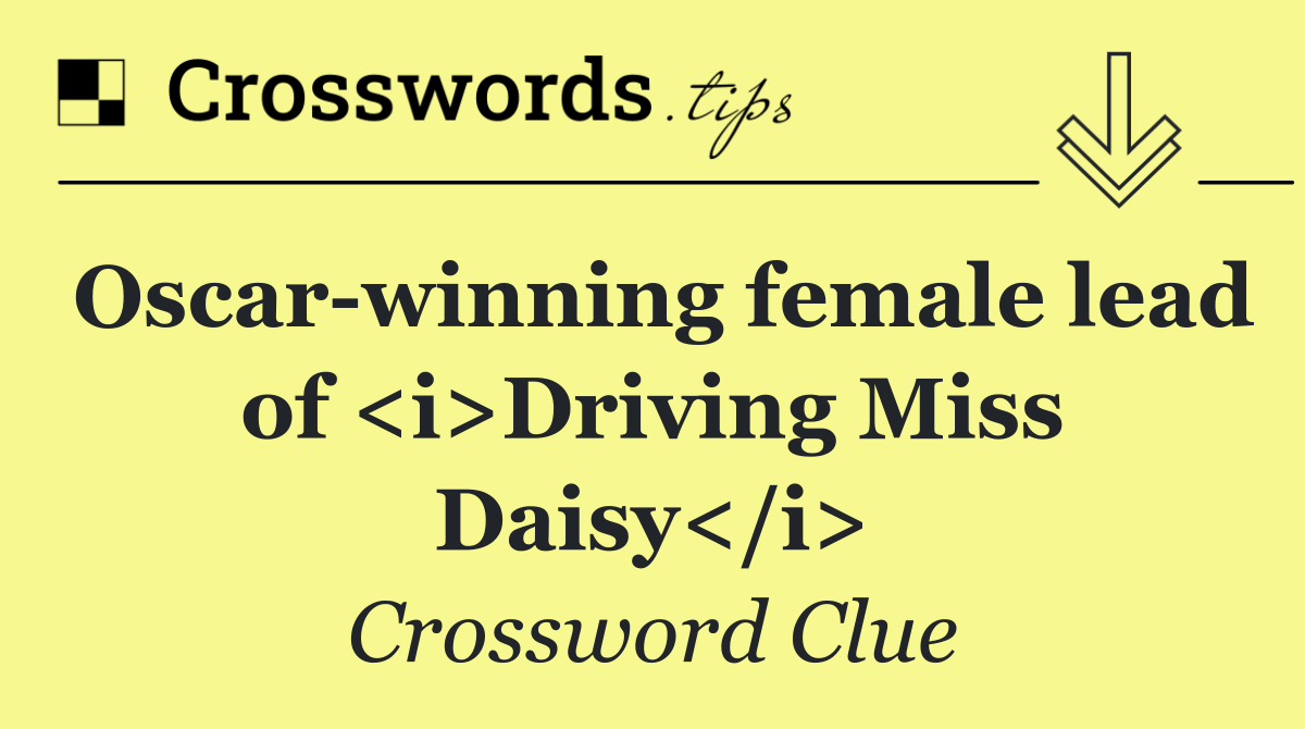 Oscar winning female lead of <i>Driving Miss Daisy</i>