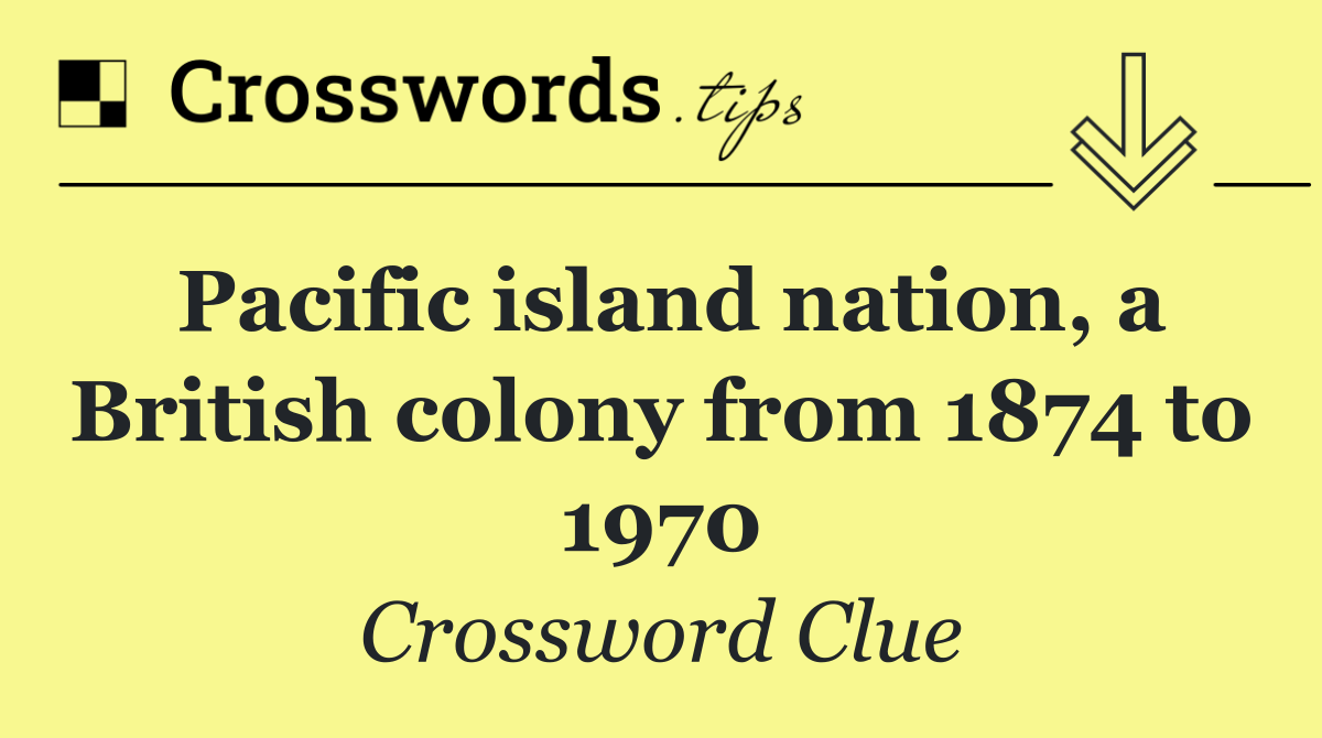 Pacific island nation, a British colony from 1874 to 1970