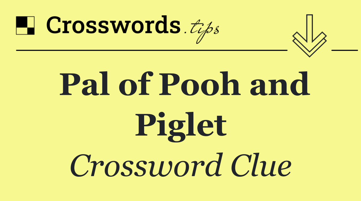 Pal of Pooh and Piglet