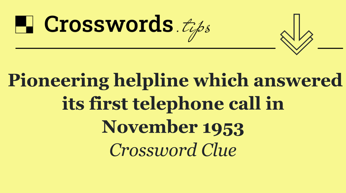 Pioneering helpline which answered its first telephone call in November 1953