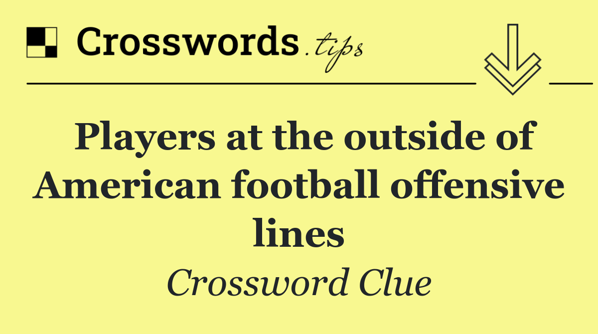 Players at the outside of American football offensive lines