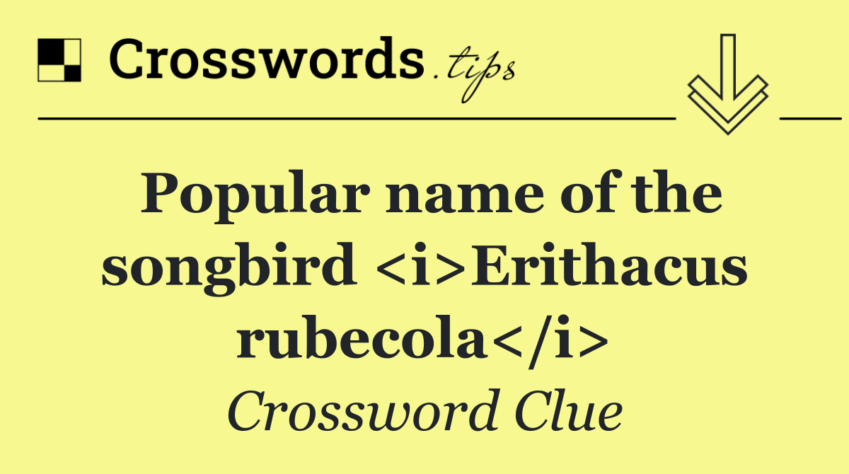 Popular name of the songbird <i>Erithacus rubecola</i>