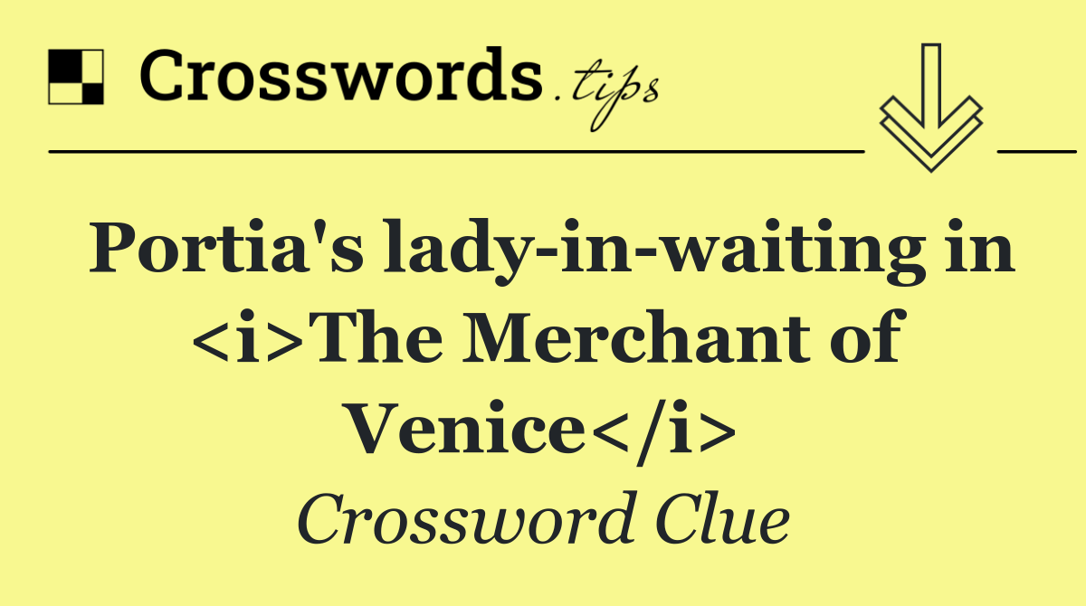 Portia's lady in waiting in <i>The Merchant of Venice</i>