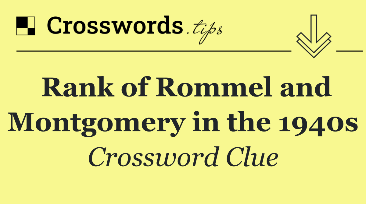 Rank of Rommel and Montgomery in the 1940s