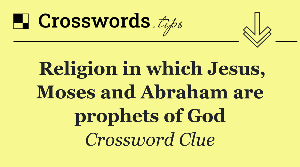 Religion in which Jesus, Moses and Abraham are prophets of God