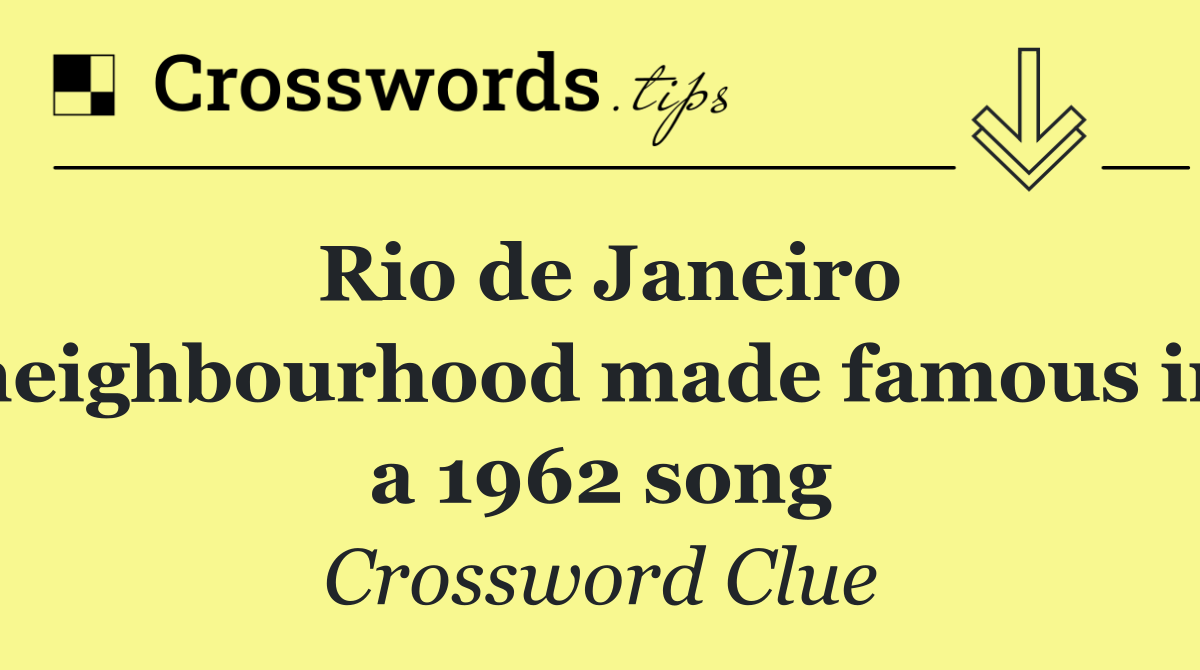 Rio de Janeiro neighbourhood made famous in a 1962 song