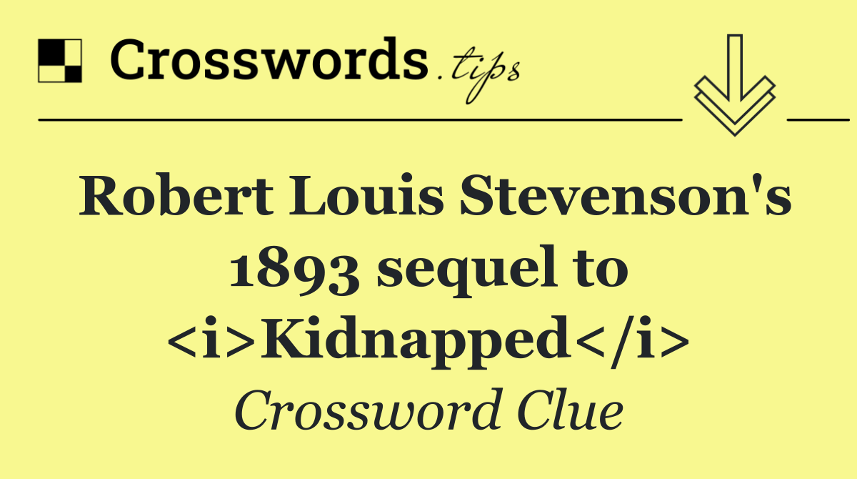 Robert Louis Stevenson's 1893 sequel to <i>Kidnapped</i>