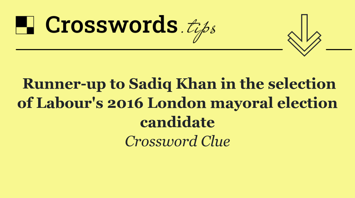 Runner up to Sadiq Khan in the selection of Labour's 2016 London mayoral election candidate