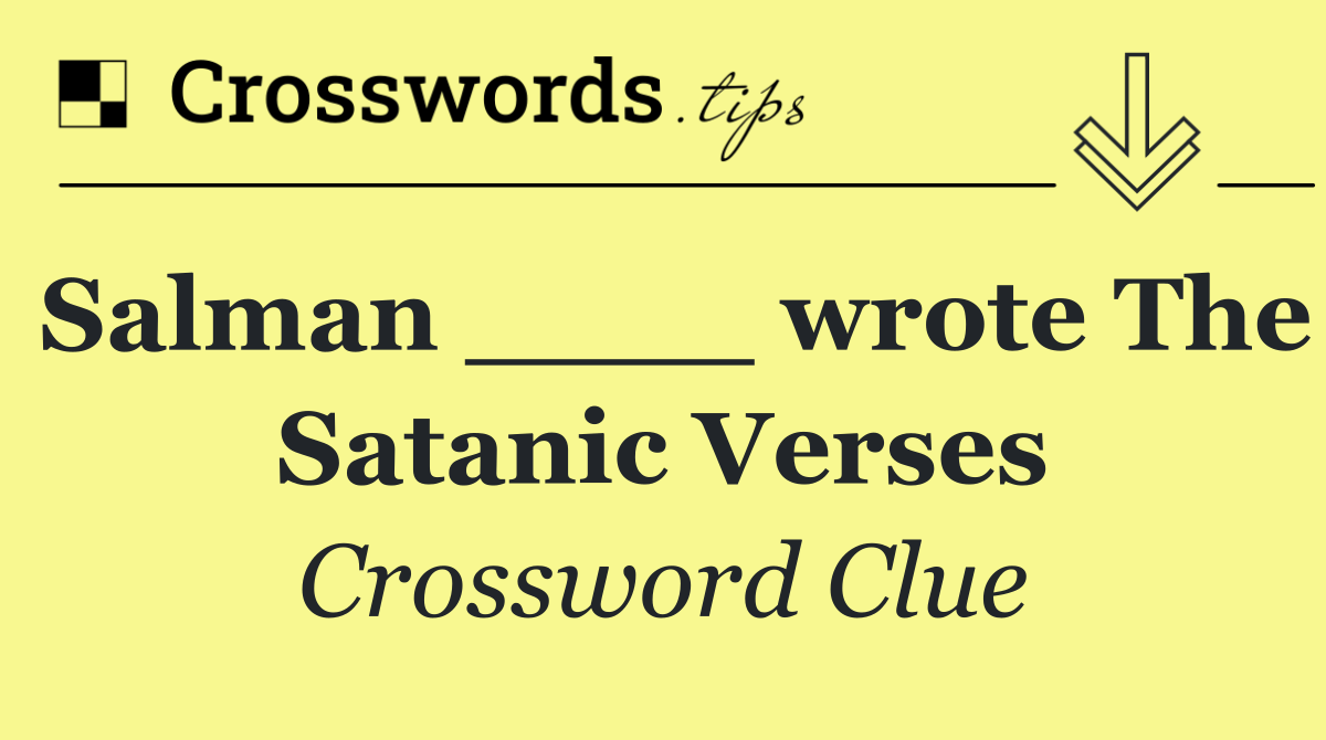 Salman ____ wrote The Satanic Verses