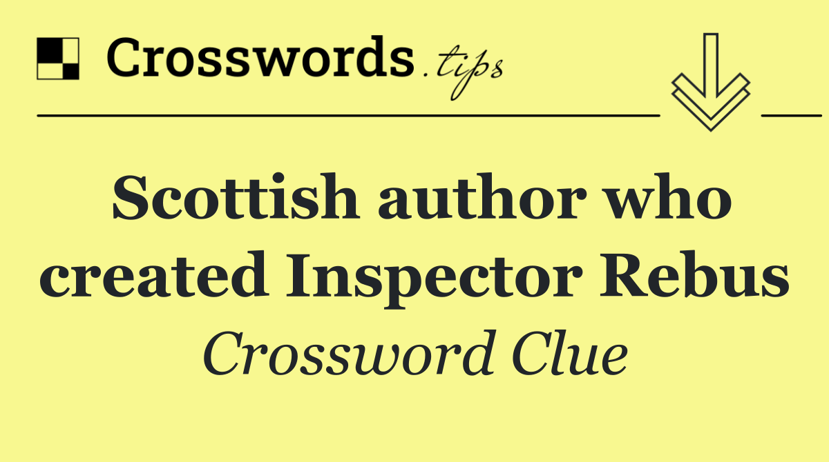 Scottish author who created Inspector Rebus