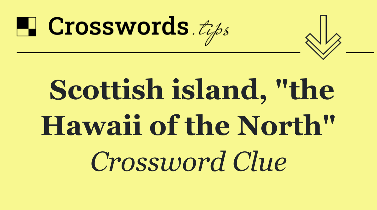 Scottish island, "the Hawaii of the North"