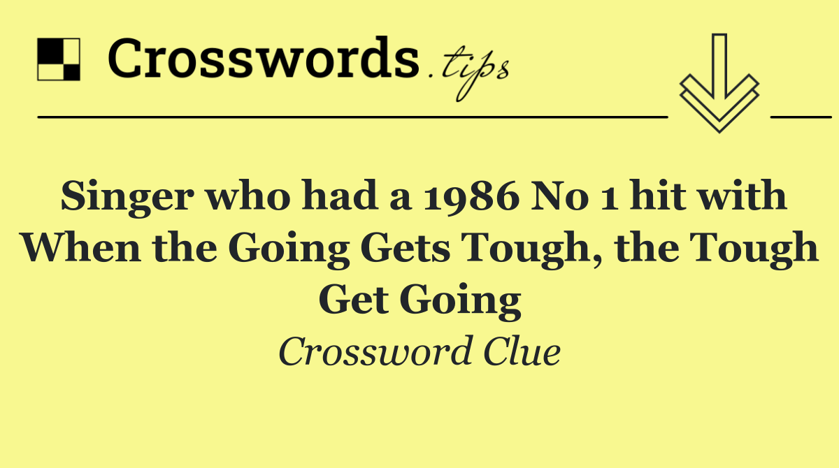 Singer who had a 1986 No 1 hit with When the Going Gets Tough, the Tough Get Going