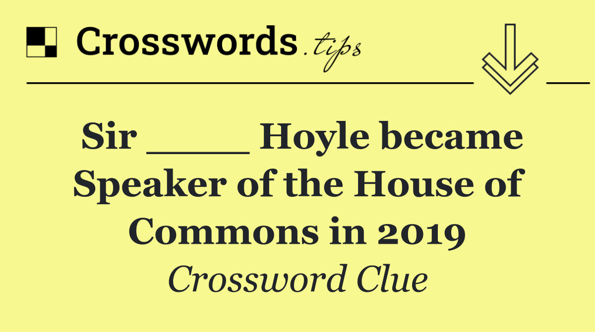 Sir ____ Hoyle became Speaker of the House of Commons in 2019