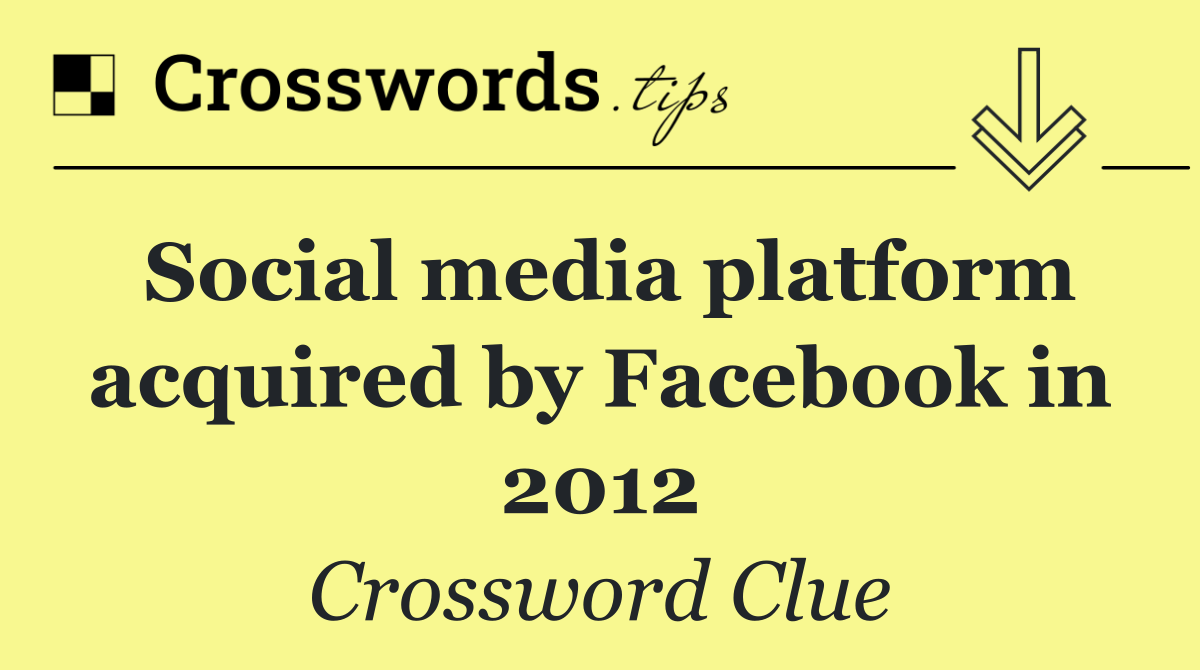 Social media platform acquired by Facebook in 2012