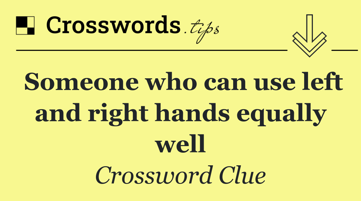 Someone who can use left and right hands equally well