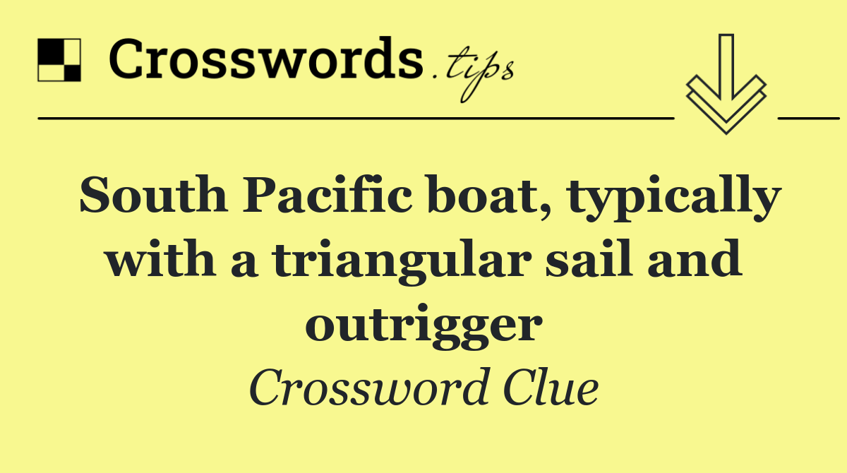 South Pacific boat, typically with a triangular sail and outrigger